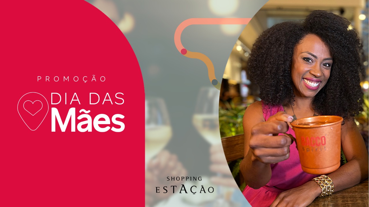 Shopping Estação inova e lança campanha de Dia das Mães com kit drink de presente e sorteio de um super happy hour