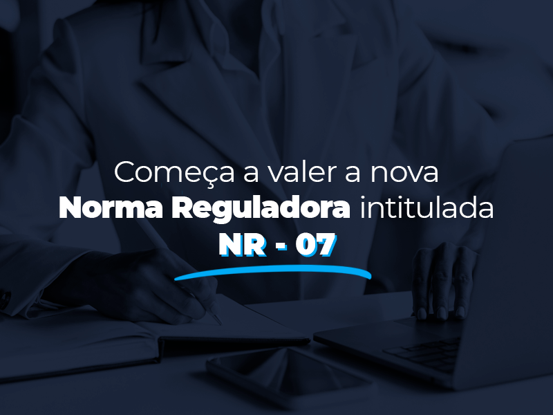 Começa a valer nova Norma Regulamentadora intitulada NR – 07