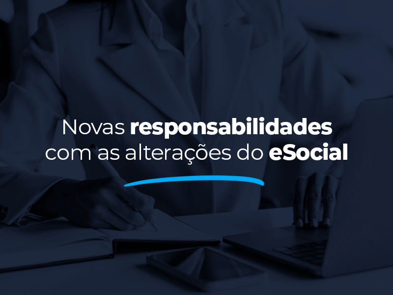 Novas responsabilidades com as alterações do eSocial