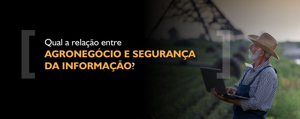 Qual a relação entre Agronegócio e Segurança da Informação?