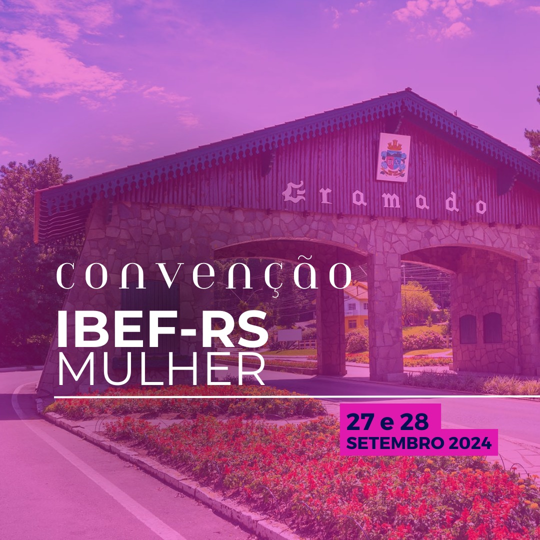 1° Convenção IBEF-RS Mulher será realizada em Gramado