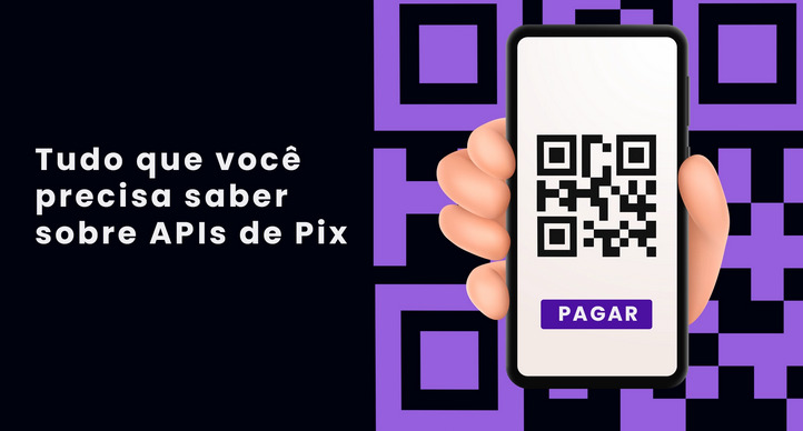 Tudo o que você precisa saber sobre APIs de Pix!