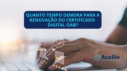 Quanto tempo demora para a renovação do certificado digital OAB?